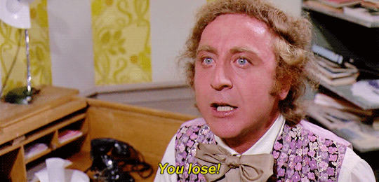 Image result for willy wonka you lose gif