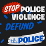 Stop police violence - defund the police