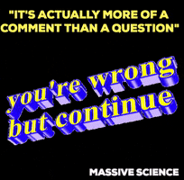 comments youre wrong GIF by Massive Science