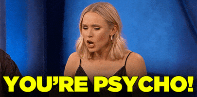 Kristen Bell Youre Psycho GIF by Team Coco