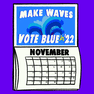 Make Waves, Vote Blue in 22