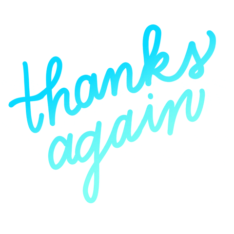Text gif. In blue cursive dancing text, the message reads, “thanks again.”
