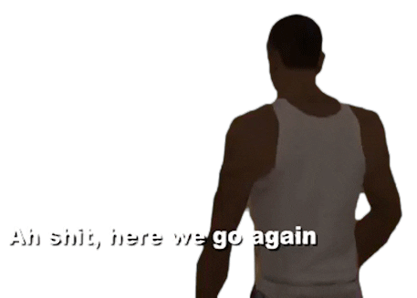 Ah Shit Here We Go Again San Andreas Sticker by Marcelo TNS - Find & Share  on GIPHY