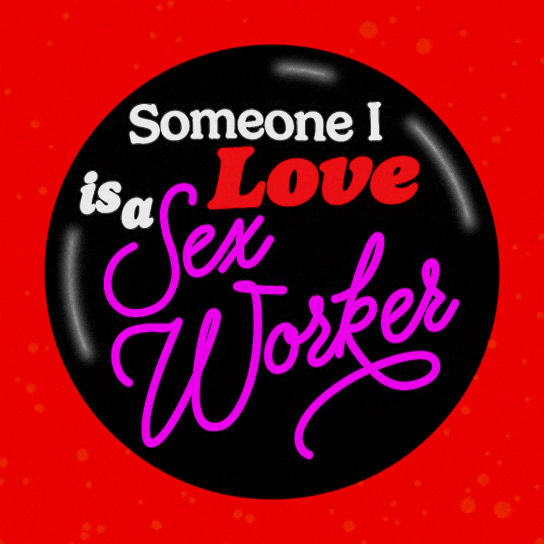 Text gif. Round, black button glints with the pink and red message, "Someone I love is a sex worker" against a red background.