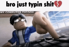 Bro Typing GIF