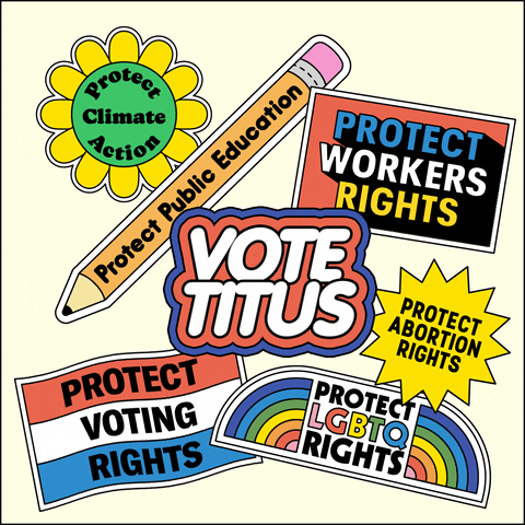 Digital art gif. Collection of stickers on a white background, brightly colored and full of energy, a flexing daisy that reads "protect climate action," a bobbing pencil that reads "protect public education," a waving flag that reads "protect voting rights," an oscillating marquee that reads "protect workers rights," a twirling dodecagram that reads "protect abortion rights," an oscillating rainbow that reads "protect LGBTQ rights," and front and center, a flashing neon sign that reads "Vote Titus."