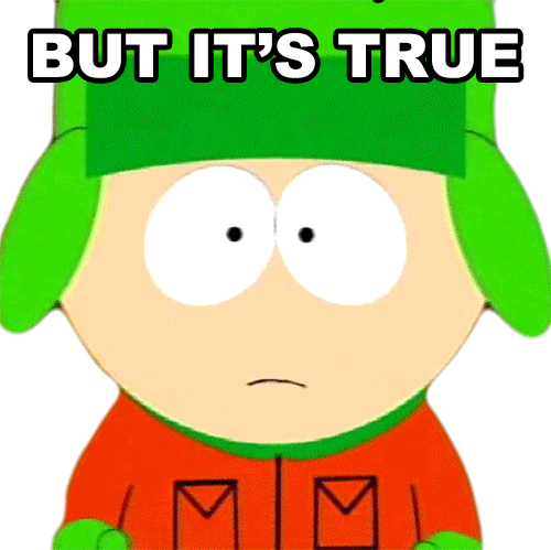 South Park gif. Kyle Broflovski looking at us with his palms up saying, "But it's true," while looking innocent and naive. 