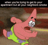 When you're trying to get to your apartment but all your neighbors smoke motion meme