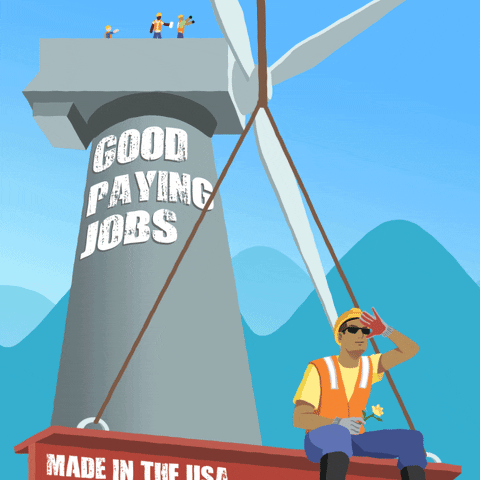 Illustrated gif. Construction worker wearing sunglasses and holding a yellow flower sits on a red beam that reads, "Made in the USA." Other workers stand atop a wind turbine beneath a pale blue sky. Text, "Good paying jobs."
