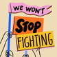 We won't stop fighting
