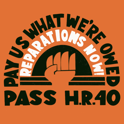 Digital art gif. Against an orange background, an animation of a closed fist pumps slowly up and down, surrounding by arcing words that read, "Pay us what we're owed. Reparations now," with an exclamation point. More text underneath reads, "Pass H-R forty."