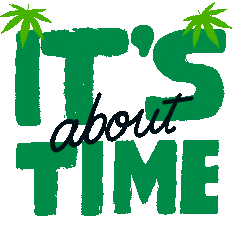 Digital art gif. Oversized bold green words punctuated by black script font, marijuana leaves raining all around. Text, "It's about time."