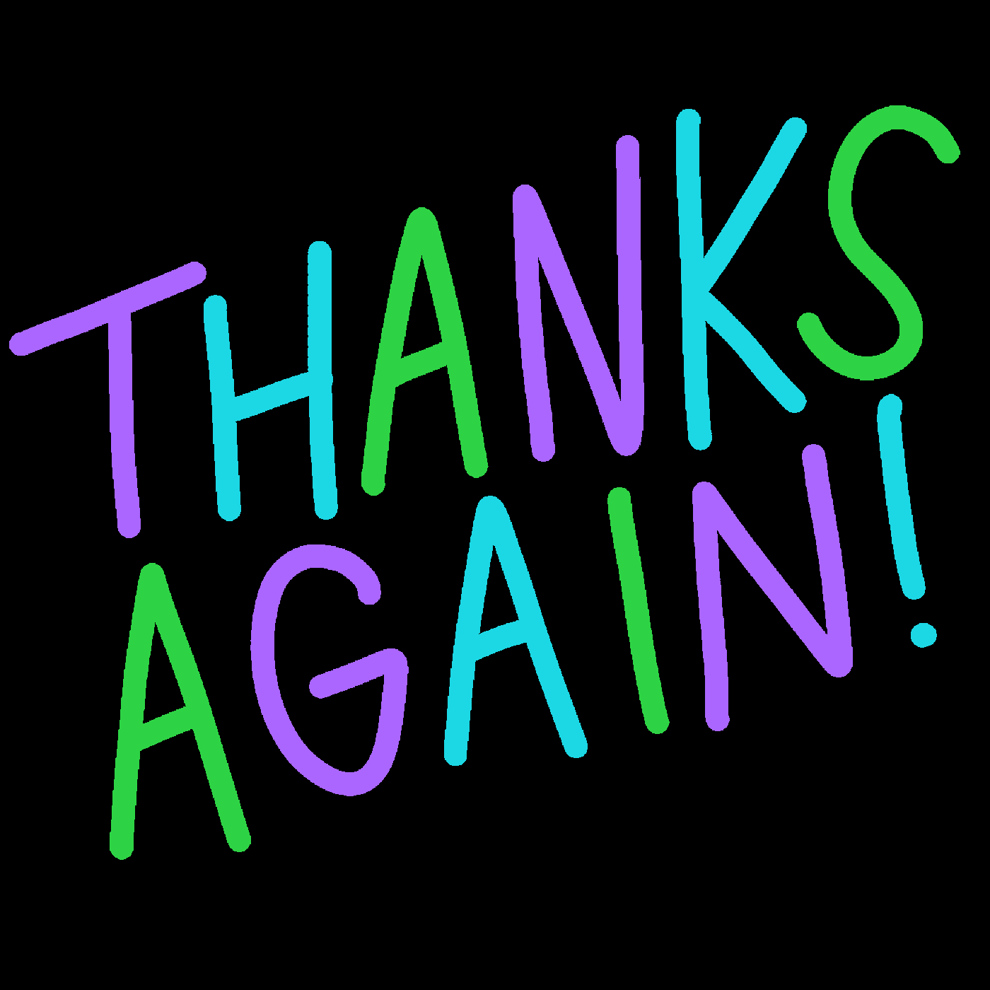 Text gif. Flashing in changing colors and capital letters is the message, “Thanks again!”