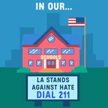 In our schools, governments, buses, etc. LA stands against hate - Dial 211