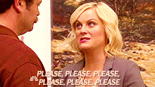 TV gif. Amy Poehler as Leslie from Parks and Recreation bounces impatiently as she pleads to Nick Offerman as Ron Swanson. Text, "Please, please, please, please, please, please."