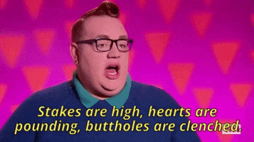 Reality TV gif. Eureka O'Hara on RuPaul's Drag Race speaks emphatically during an interview. Text, "Stakes are high, hearts are pounding, buttholes are clenched."