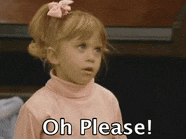 TV gif. With her hands on her hips and a pink bow in her hair, Mary Kate or Ashley Olsen as Michelle from Full House has had enough of this nonsense as she says: Text, "Oh please!"