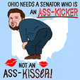 Ohio needs a senator who is an ass-kicker, not an ass-kisser