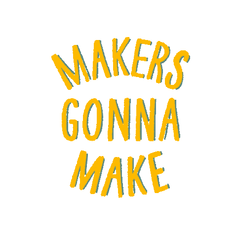 Makers Gonna Make Sticker