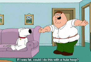 Family Guy gif. Peter Griffin looking ridiculous as a hula hoop sits tightly on his stomach, akin to a too-tight belt. The hula hoop remains unmoving as Peter shakes his hips. Peter says, "If I was fat, could I do this with a hula hoop?" while Brian stares unamused.