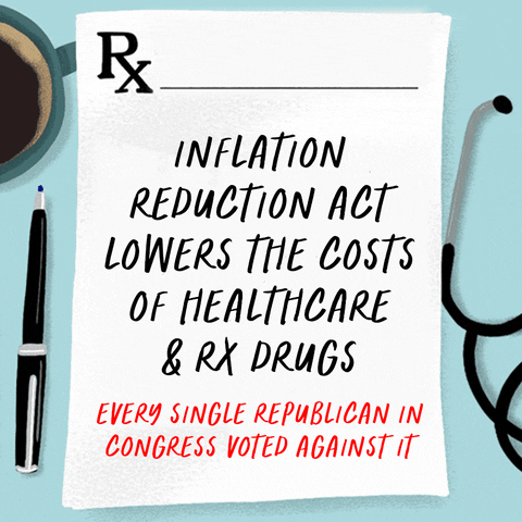 Digital art gif. Prescription pad rests over a blue table next to a cup of coffee, a pen, and a stethoscope. Text, “Inflation Reduction Act lowers the costs of healthcare & Rx drugs. Every single Republican voted against it.”
