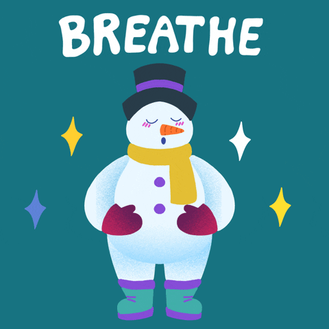 Illustrated gif. Frosty the Snowman on a teal background, eyes closed in meditation mittens on his belly, breathes in and out, slowly and rhythmically. Text, "Breathe."