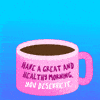 Have a great and healthy morning, you deserve it mug