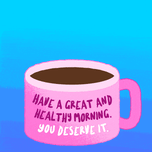 Have a great and healthy morning, you deserve it mug