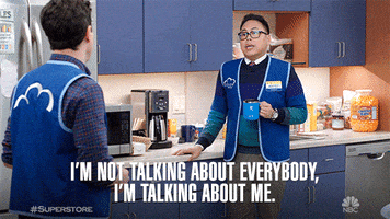 TV gif. Nico Santos as Mateo in Superstore holds a coffee cup and states, "I'm not talking about everybody, I'm talking about me."