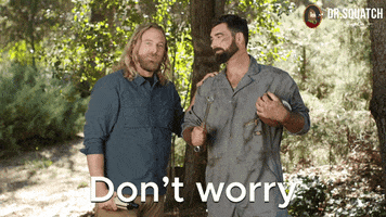 Dont Worry GIF by DrSquatchSoapCo