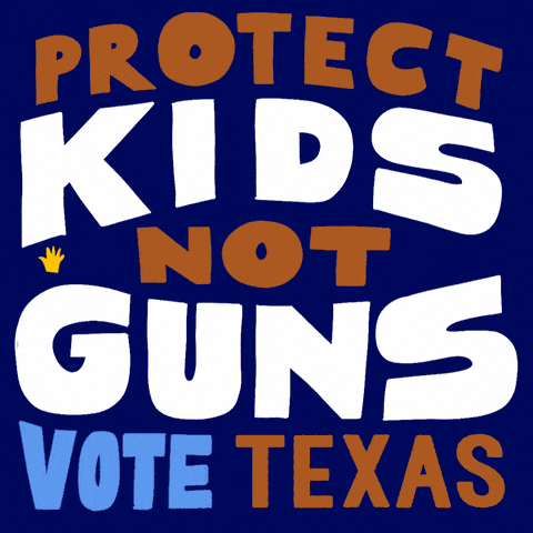 Protect kids, not guns. Vote Texas.
