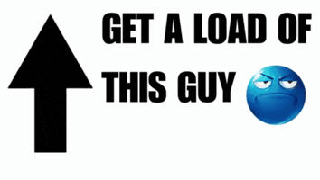 Get A Load Of This Guy GIF