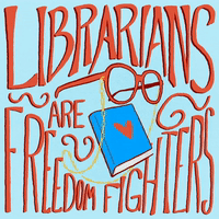 Librarians Are Freedom Fighters