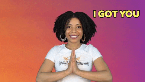 I got you during your natural hair journey