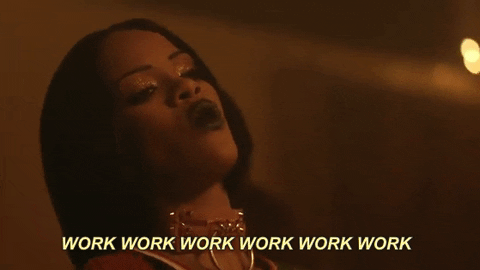 work on those positive habits like a Rihanna video