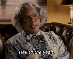 Movie gif. Tyler Perry as Madea says emphatically "hell to the yeah."