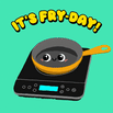 It's Fry-Day!