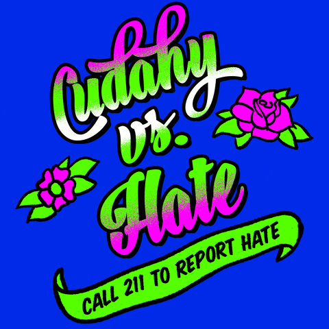 Text gif. Graphic graffiti-style painting of feminine script font and stenciled tattoo flowers, in neon pink and kelly green on a royal blue background, text reading, "Cudahy vs hate," then a waving banner with the message, "Call 211 to report hate."