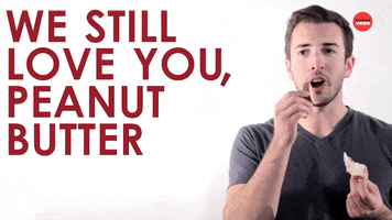 We Still Love You Peanut Butter GIF by BuzzFeed