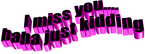 3D I Miss You.... Haha Just Kidding Sticker by AnimatedText for iOS &  Android | GIPHY