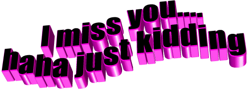 3D I Miss You.... Haha Just Kidding Sticker by AnimatedText for iOS & Android | GIPHY 3D I Miss You.... Haha Just Kidding Sticker by AnimatedText for iOS & Android | GIPHY