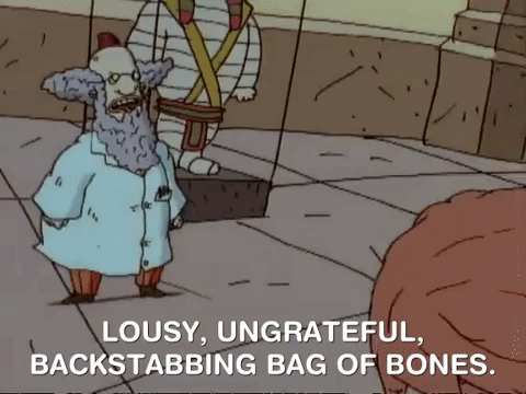 Gif of a person saying "Lousy, ungrateful, backstabbing bag of bones."