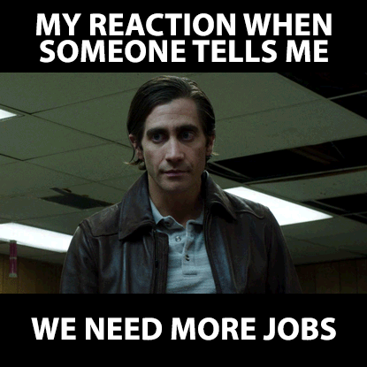 jasonriethmann sarcastic jake gyllenhaal jobs capitalism GIF