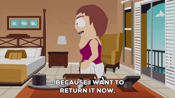 South Park gif. Sharon Marsh paces a hotel room while she talks on the phone, angrily demanding, "I don't care how long I've had it, because I want to return it now. I need to know the address of your company." The representative on the other end says, "You are enticing and lovely. Tell me again about the women you do not like."