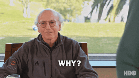 Larry David asking WHY
