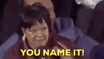 Meme gif. Shirley Caesar shouts into a microphone. Text, "You name it!"