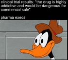 Clinical trial results: the new drug is highly addictive and would be dangerous for commercial sale motion meme
