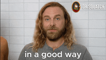 In A Good Way GIF by DrSquatchSoapCo