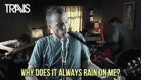 Why Does It Always Rain On Me?