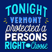 Tonight, Vermont protected a persons' right to choose